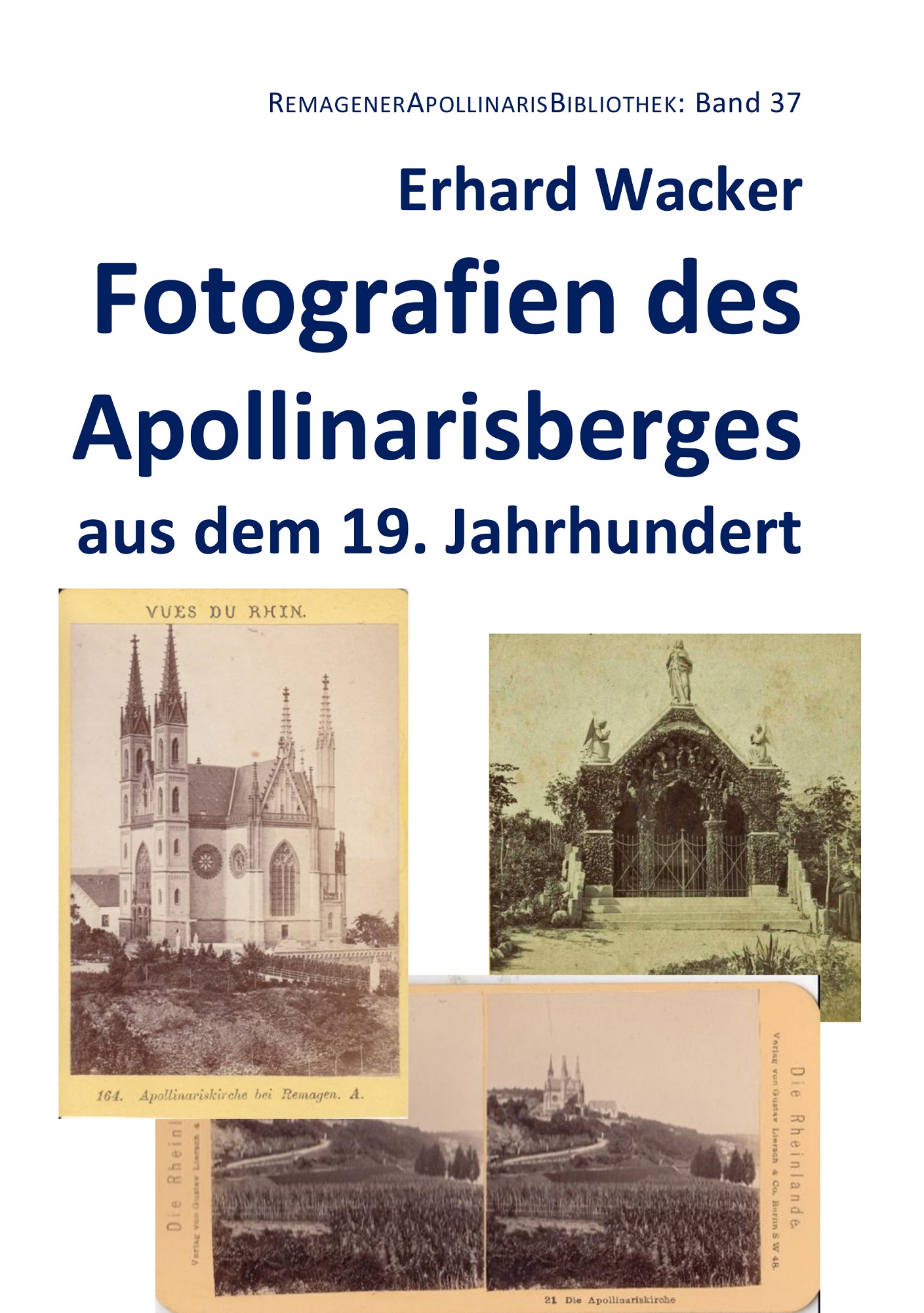 Erhard Wacker, Fotografien des Apollinarisberges aus dem 19. Jahrhundert, 252 Seiten, ISBN 978-3-910257-37-5, erhältlich in der Buchhandlung Geber in Remagen. Preis: 18 Euro Buch-Cover: Fotografien des Apollinarisberges aus dem 19. Jahrhundert