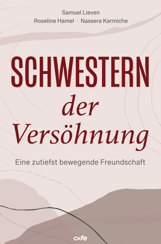 Samuel Lieven, Roseline Hamel, Nassera Kermiche, Schwestern der Versöhnung, Fe-Medienverlag, 188 Seiten, ISBN 978-3-86357-495-6, Preis: 10 Euro. Buch-Cover: Schwestern der Versöhnung