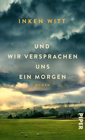 Inken Witt, Und wir versprachen uns ein Morgen, Piper Verlag, 379 Seiten, ISBN 978-3-492-07459-9, Preis 22 Euro. Buch-Cover: Und wir versprachen uns ein Morgen