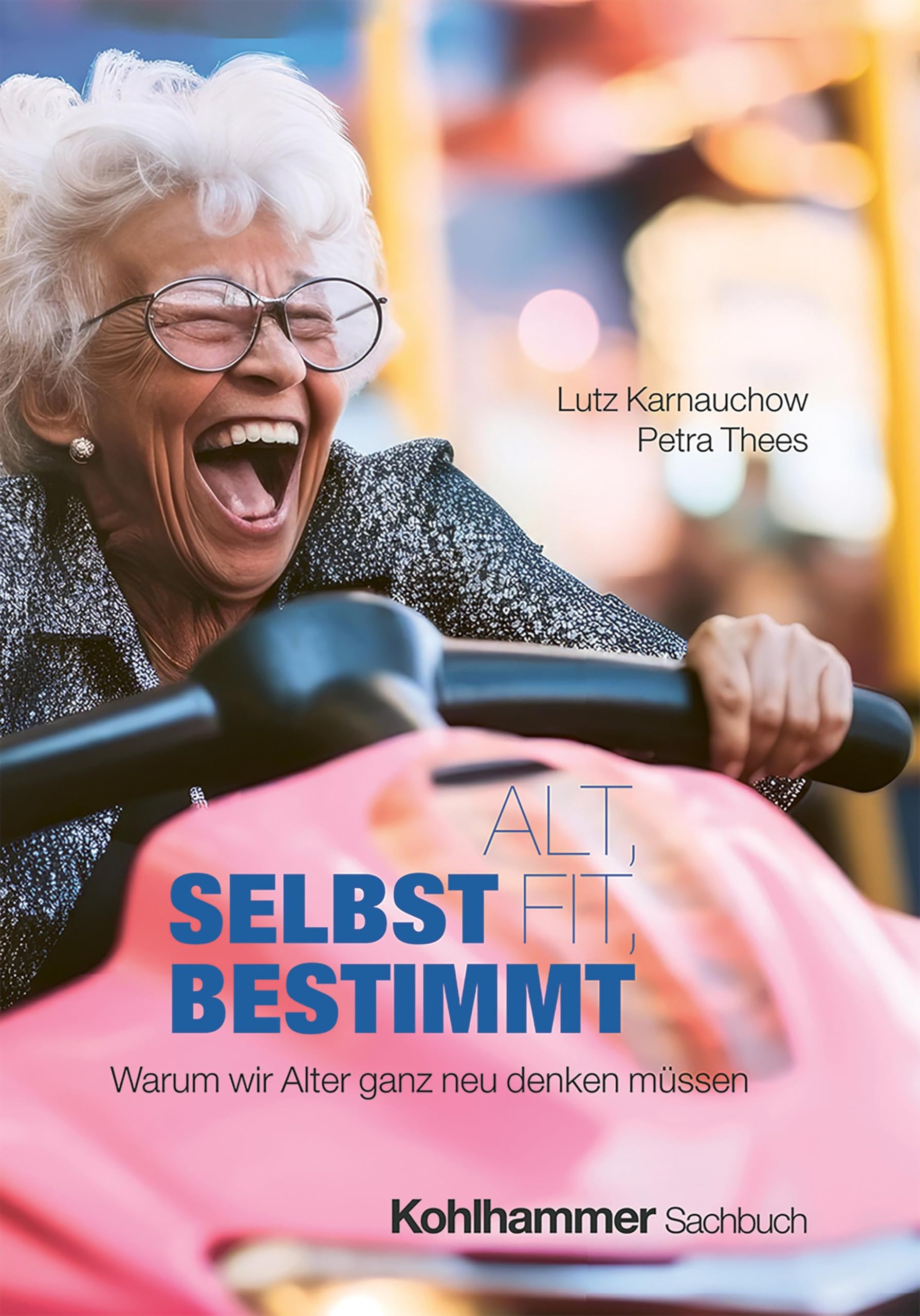 Buch-Cover: Alt, fit, selbstbestimmt. Warum wir Alter ganz neu denken müssen