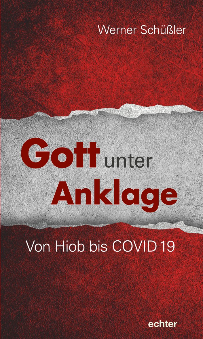 Werner Schüßler: Gott unter Anklage. Von Hiob bis Covid-19, echter Verlag, Würzburg 2023, 128 Seiten, 12,90 Euro. (c) echter Verlag Werner Schüßler: Gott unter Anklage. Von Hiob bis Covid-19, echter Verlag, Würzburg 2023, 128 Seiten, 12,90 Euro.